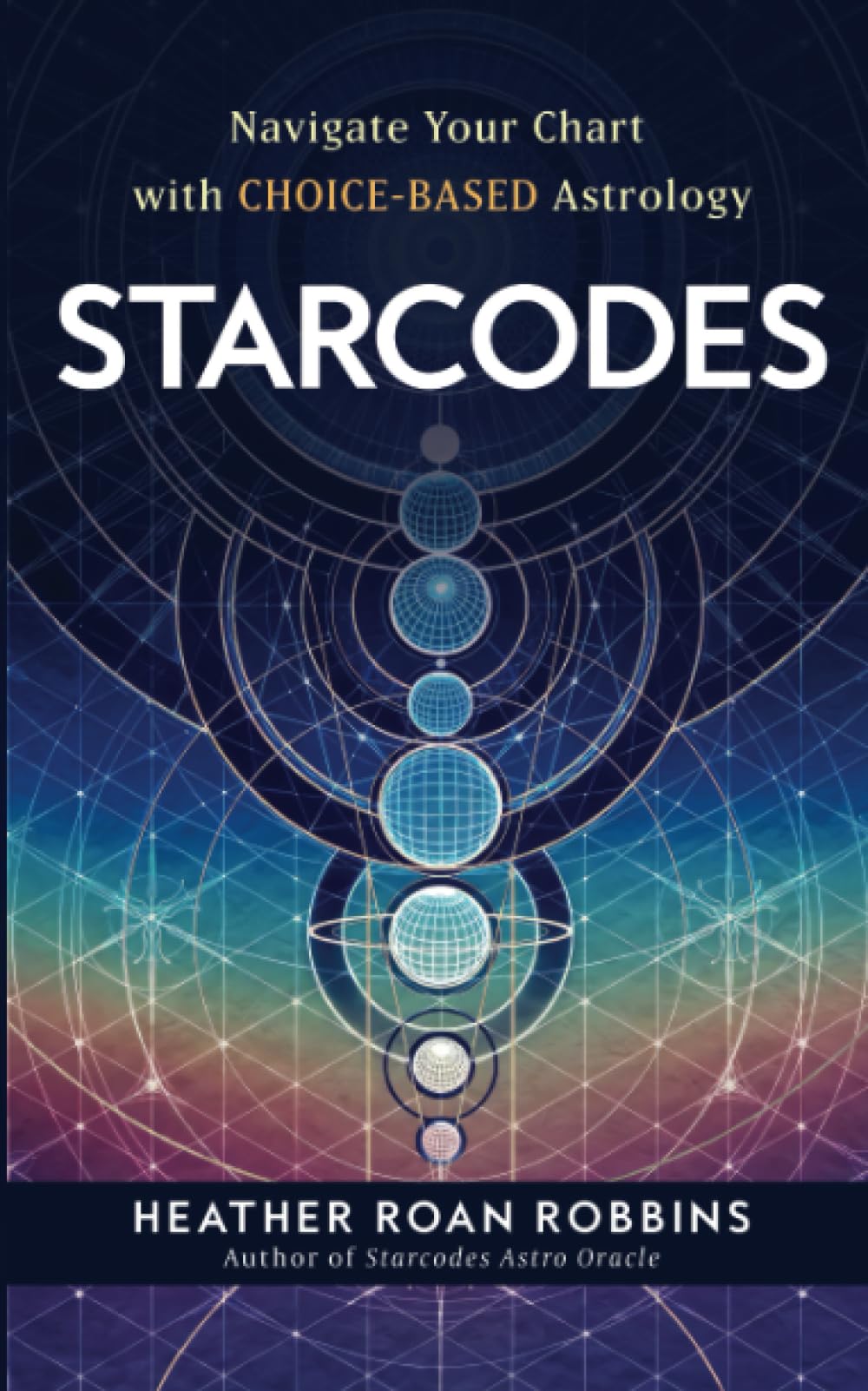 Starcodes: Navigate Your Chart with Choice-​Based Astrology
