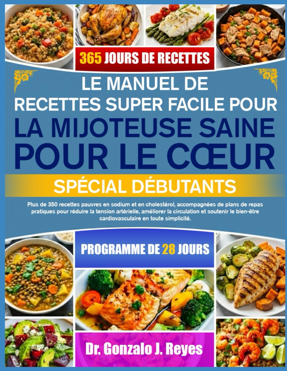 LE MANUEL DE RECETTES SUPER FACILE POUR LA MIJOTEUSE SAINE POUR LE CŒUR SPÉCIAL DÉBUTANTS: Plus de 350 recettes pauvres en sodium et en cholestérol, ... artérielle, améliorer la circulation et