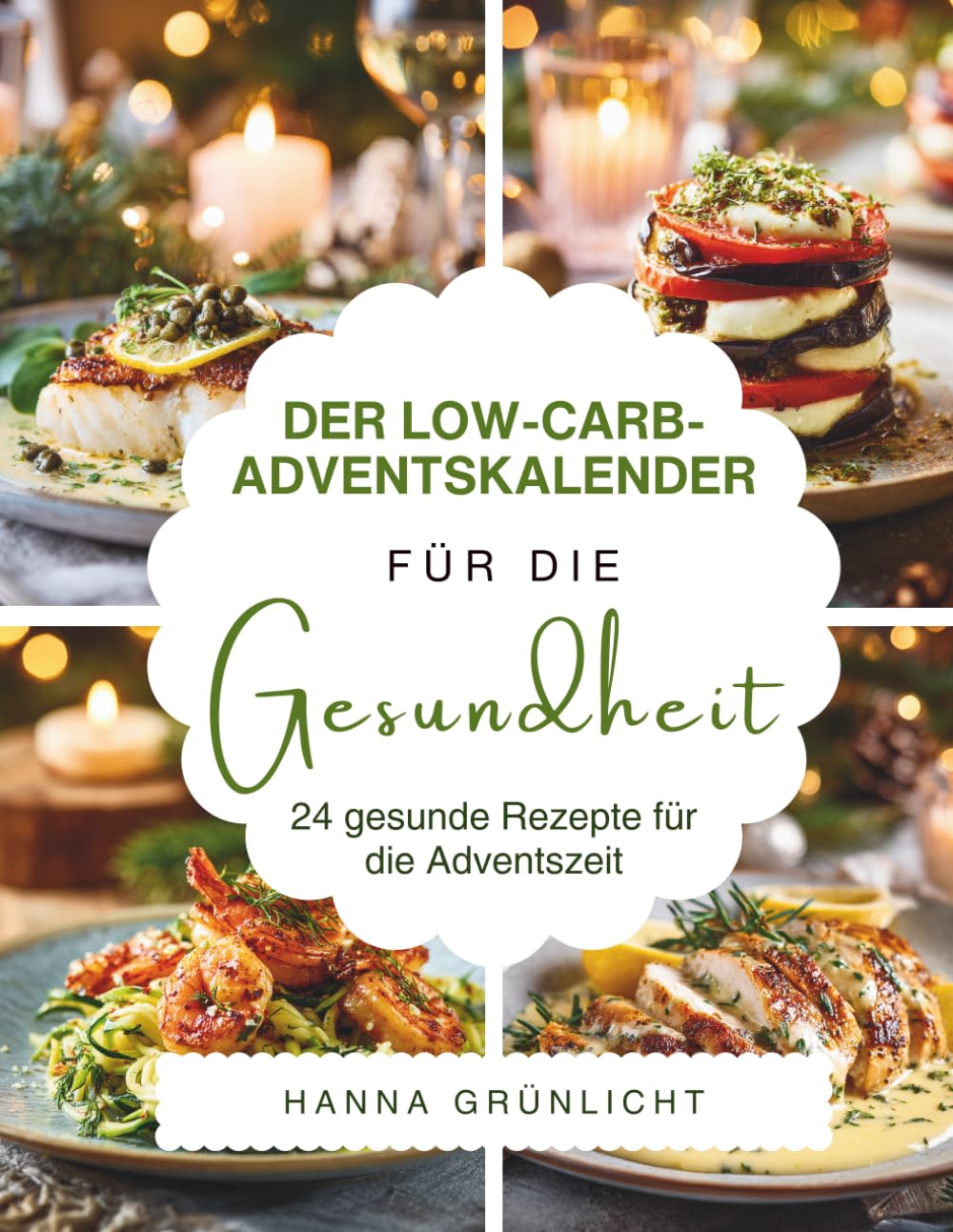 Der Low-Carb-Adventskalender für die Gesundheit: Das Adventskalender Kochbuch für bewusste Genussmomente – moderne Low-Carb-Küche, einfache ... Wohlfühlgerichte für die Weihnachtszeit