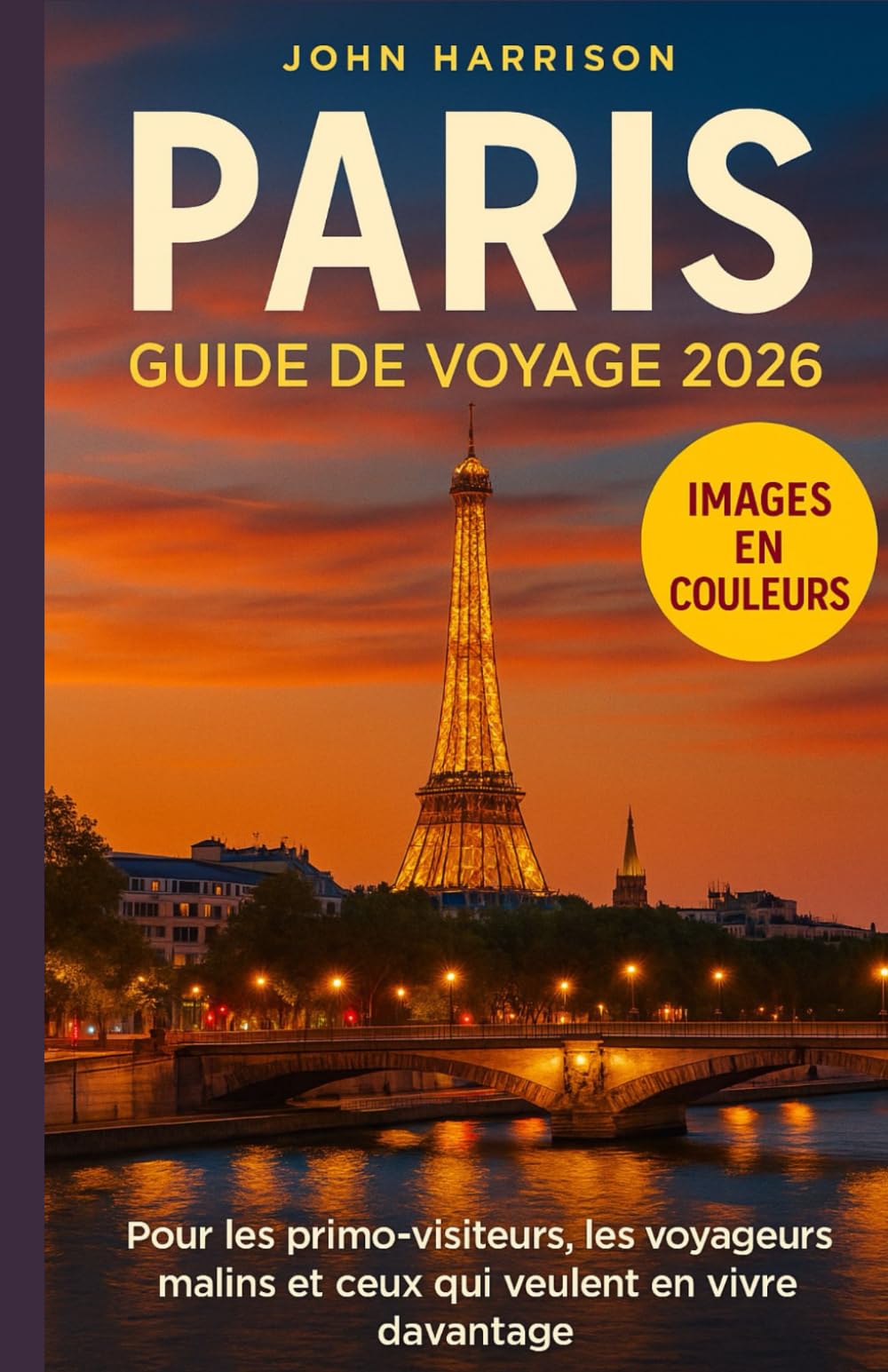 ParisGuide de voyage 2026: Pour les primo-visiteurs, les voyageurs malins et ceux qui veulent en vivre davantage
