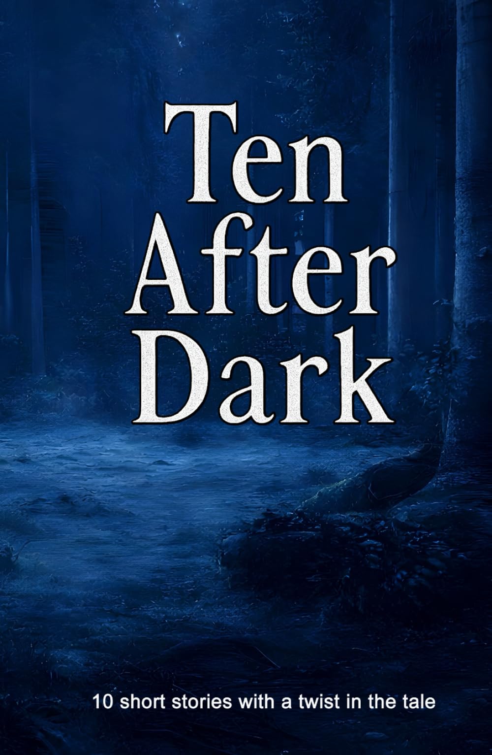 Ten After Dark: 10 short stories with a twist in the tale