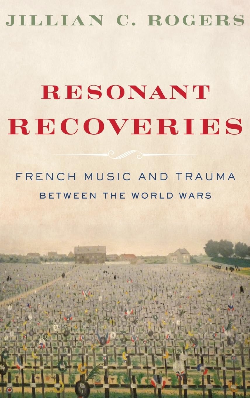 Resonant Recoveries French Music and Trauma  by Jillian C.  Rogers HARDBACK