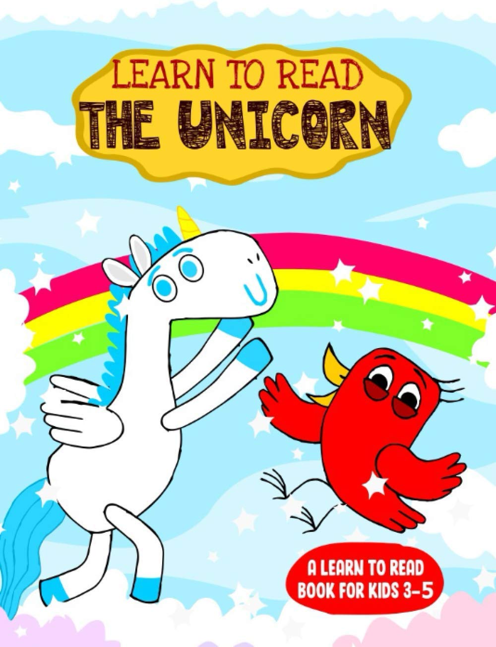 Learn to Read : The Unicorn - A Learn to Read Book for Kids 3-5: An adorable Easy Reader for Beginners, Toddlers, Preschool, Kindergarten and 1st Graders (Learn to Read Happy Bird)