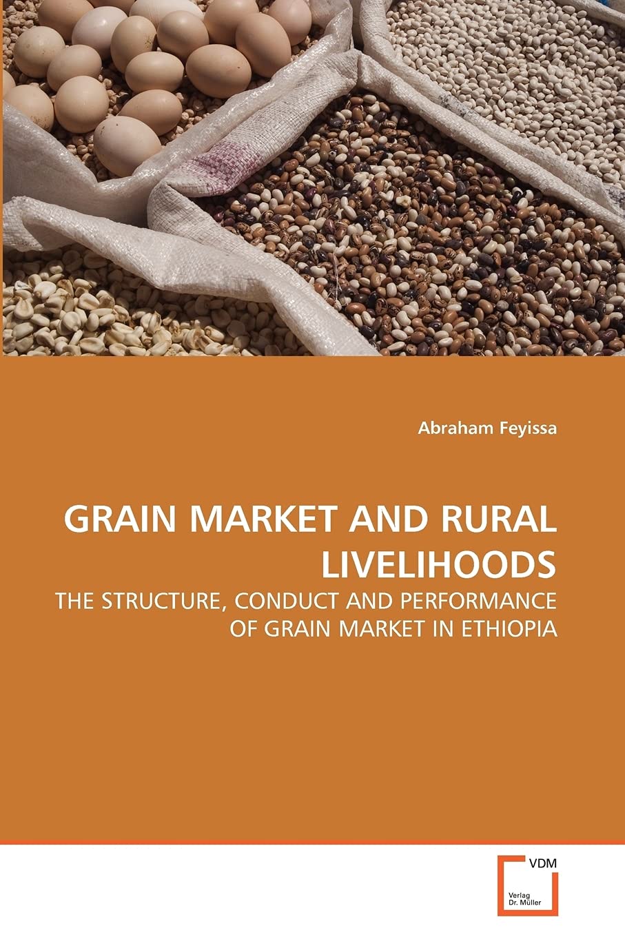 GRAIN MARKET AND RURAL LIVELIHOODS: THE STRUCTURE, CONDUCT AND PERFORMANCE OF GRAIN MARKET IN ETHIOPIA