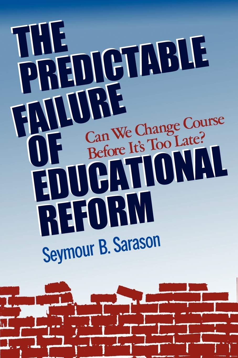 The Predictable Failure of Educational Reform: Can We Change Course Before It's Too Late?