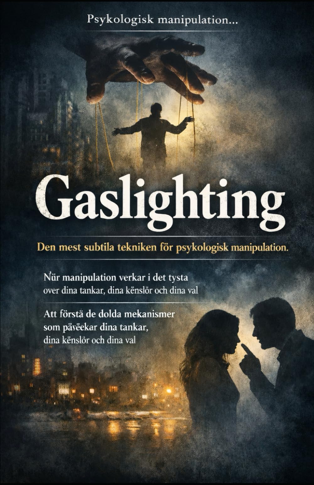 Gaslighting. Den mest subtila tekniken för psykologisk manipulation.: Att förstå de dolda mekanismer som påverkar dina tankar, dina känslor och dina val