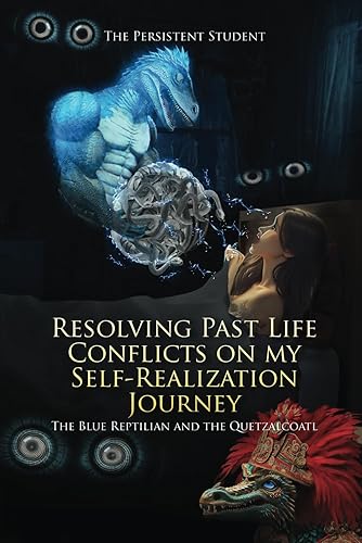 RESOLVING PAST LIFE CONFLICTS ON MY SELF-REALIZATION JOURNEY: THE BLUE REPTILIAN AND THE QUETZALCOATL