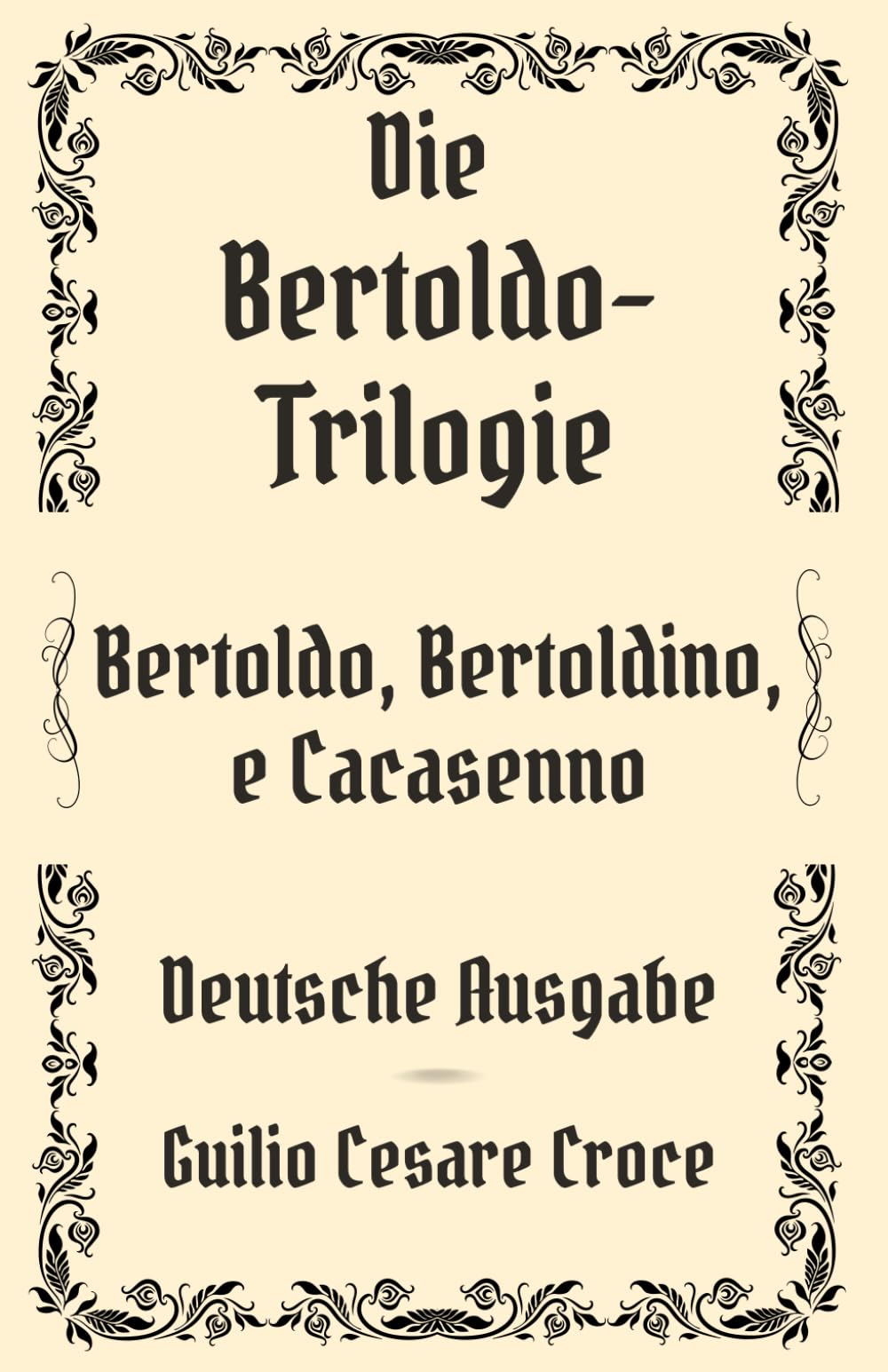 Die Bertoldo-Trilogie: Bertoldo, Bertoldino e Cacasenno, ins Deutsche übersetzt