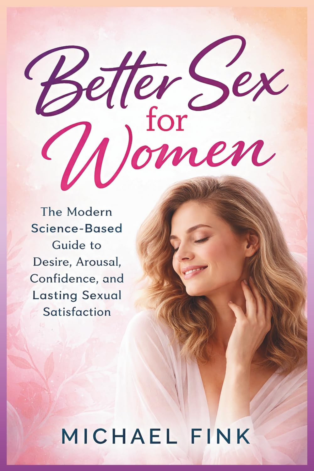 BETTER SEX FOR WOMEN: The Modern Science-Based Guide to Desire, Arousal, Confidence, and Lasting Sexual Satisfaction (SUPERFLOWBALANCE: The Feminine Art of Reconnection)