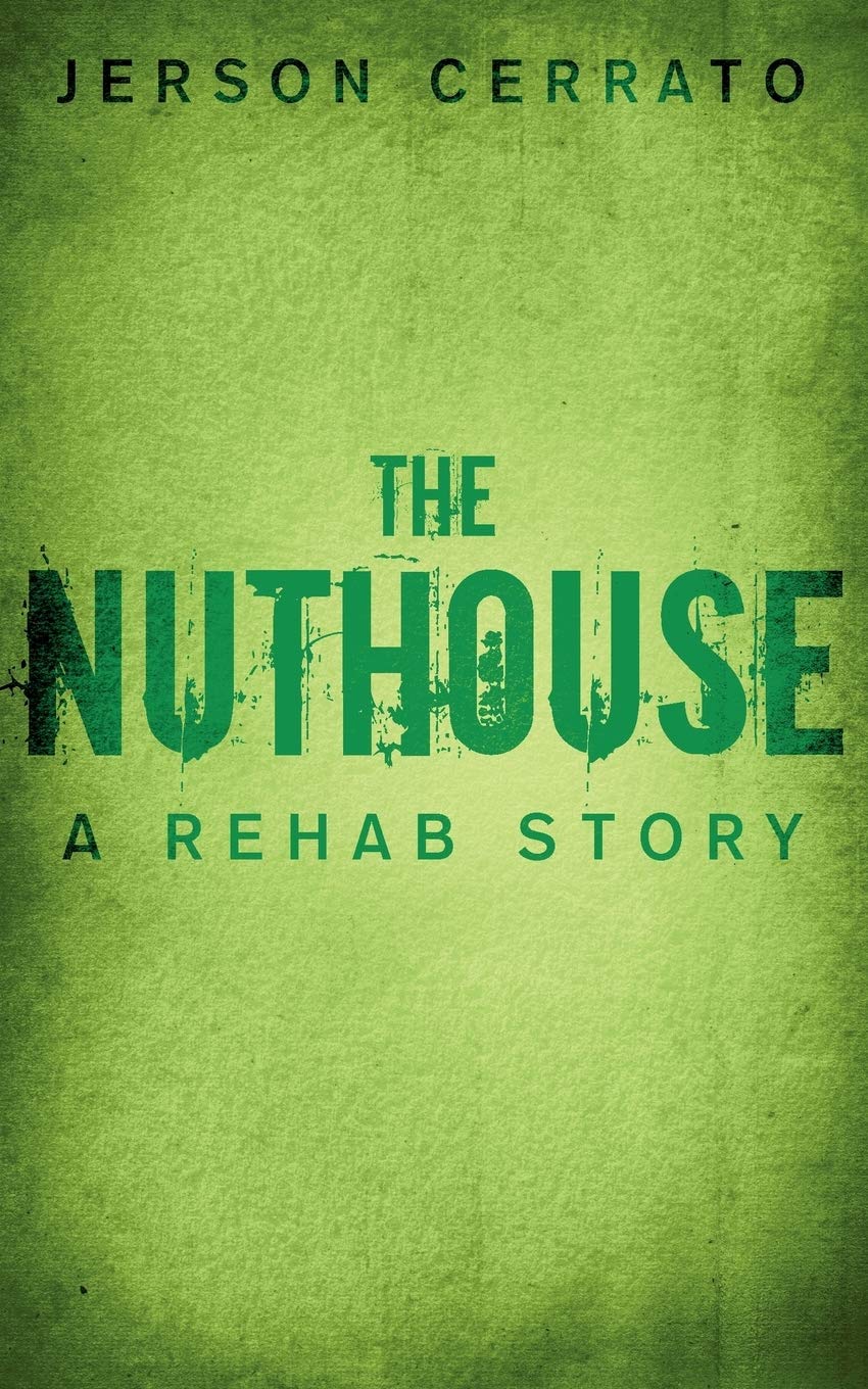 The Nuthouse: A Rehab Story