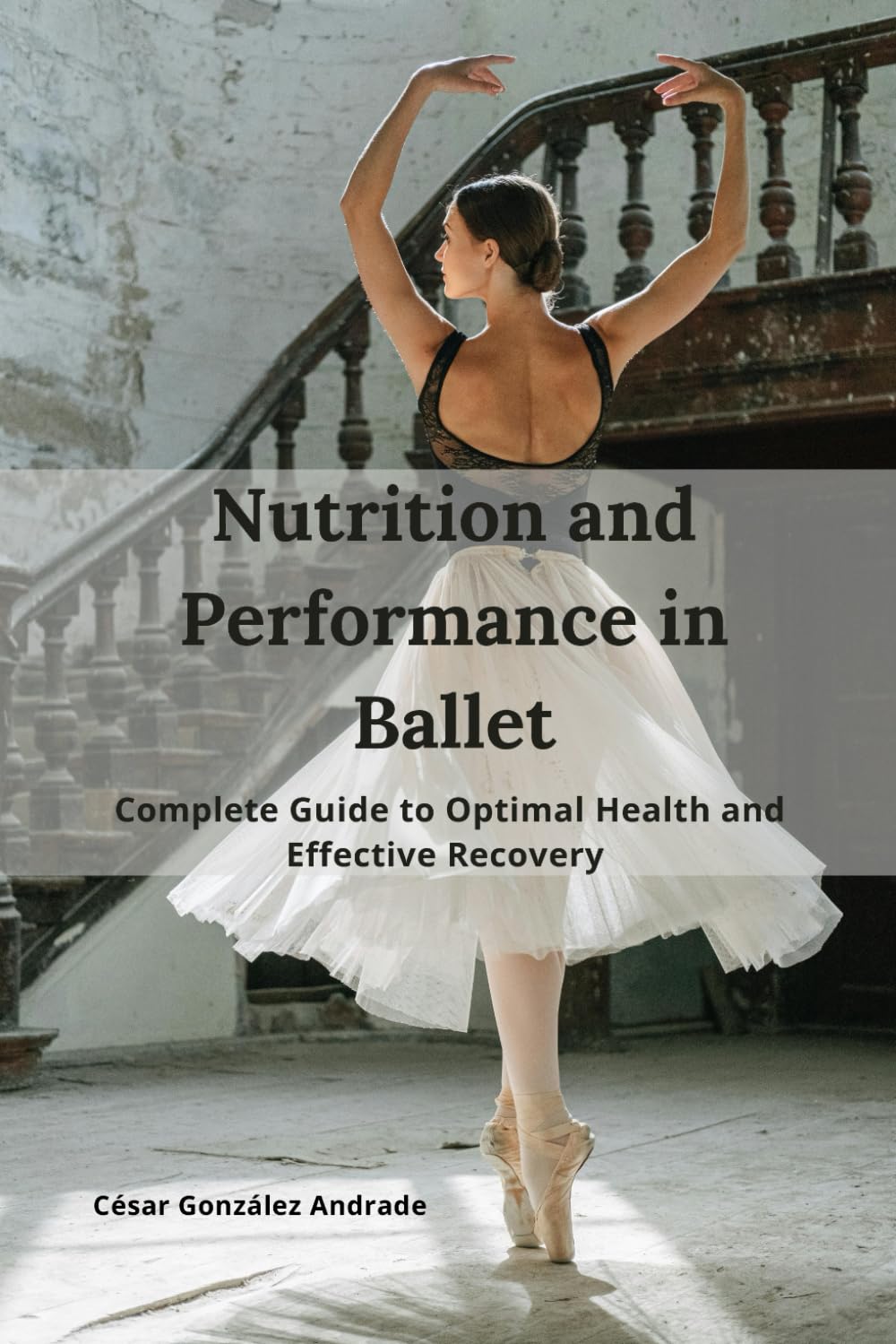 Nutrition and Performance in Ballet: Complete Guide to Optimal Health and Effective Recovery
