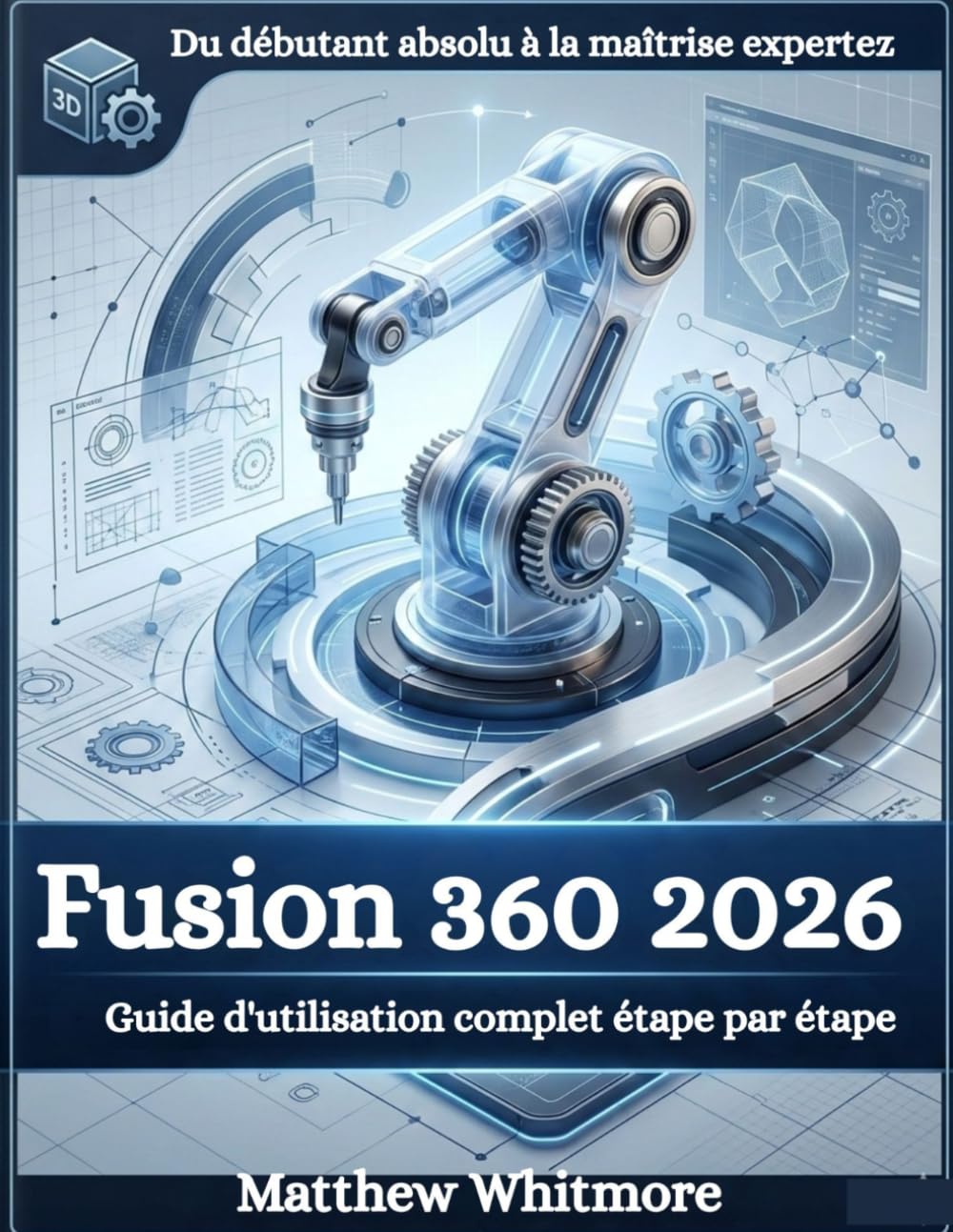 Fusion 360 2026: Guide d'utilisation complet étape par étape