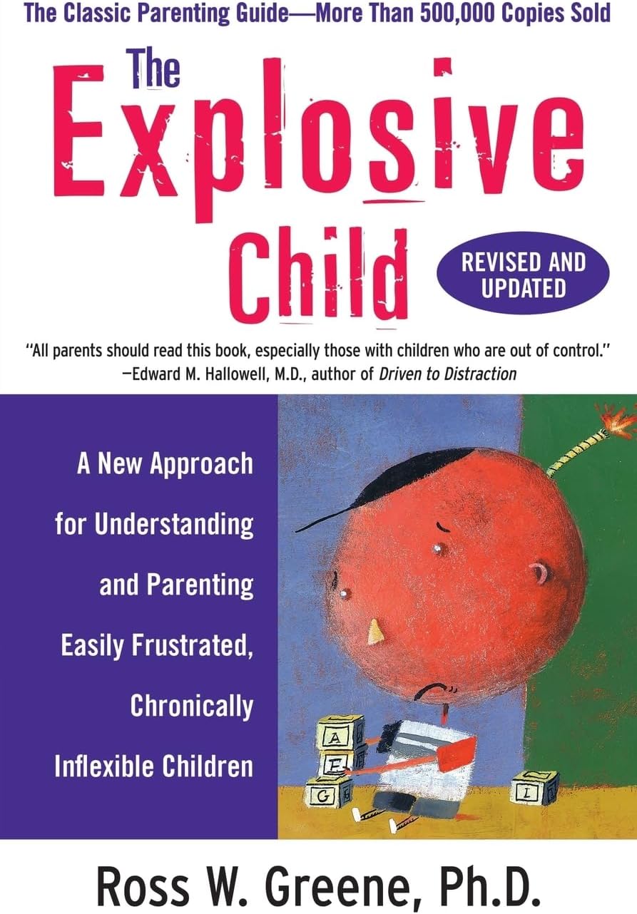 The Explosive Child: A New Approach for Understanding and Parenting Easily Frustrated, Chronically Inflexible Children Paperback – January 19, 2010