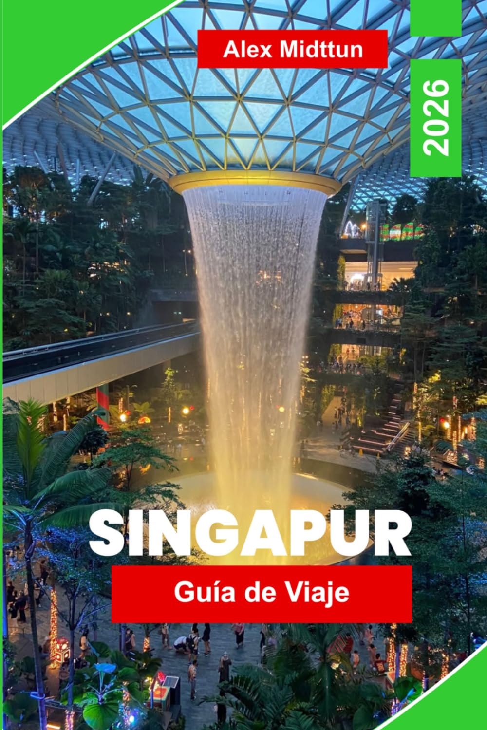 Singapur Guía de Viaje 2026: Descubre lugares futuristas, cultura gastronómica de vendedores ambulantes, atracciones de jardín, distritos culturales y ... prácticos para tu viaje al sudeste asiático