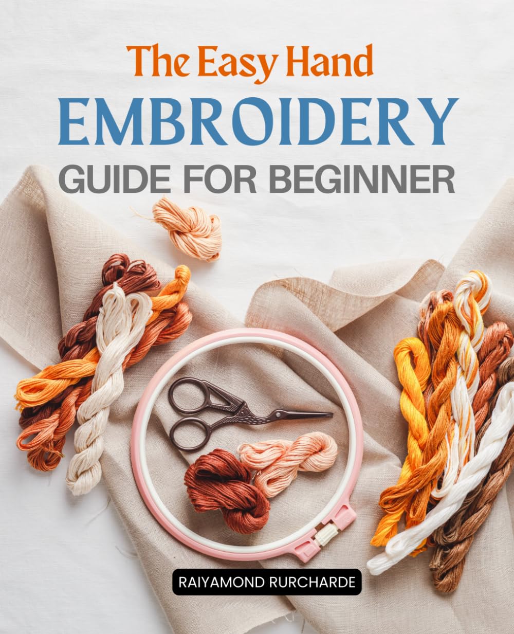 The Easy Hand Embroidery Guide for Beginners: Unleash Your Creativity with Needle and Thread