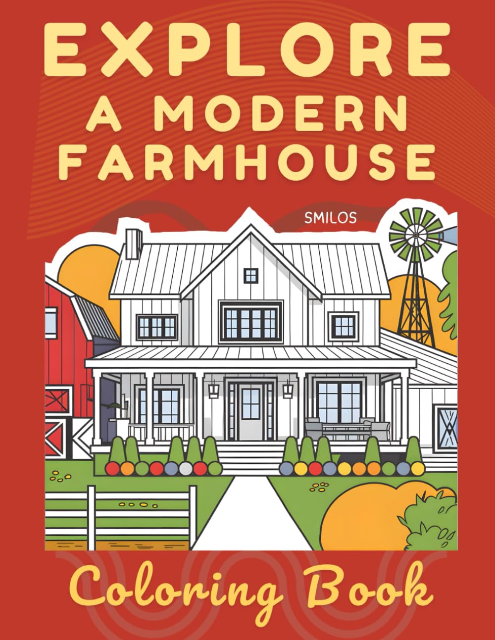Explore A Modern Farmhouse Coloring Book: A Collection of Fabulous Farm Style Scenes for Kids and Adults!