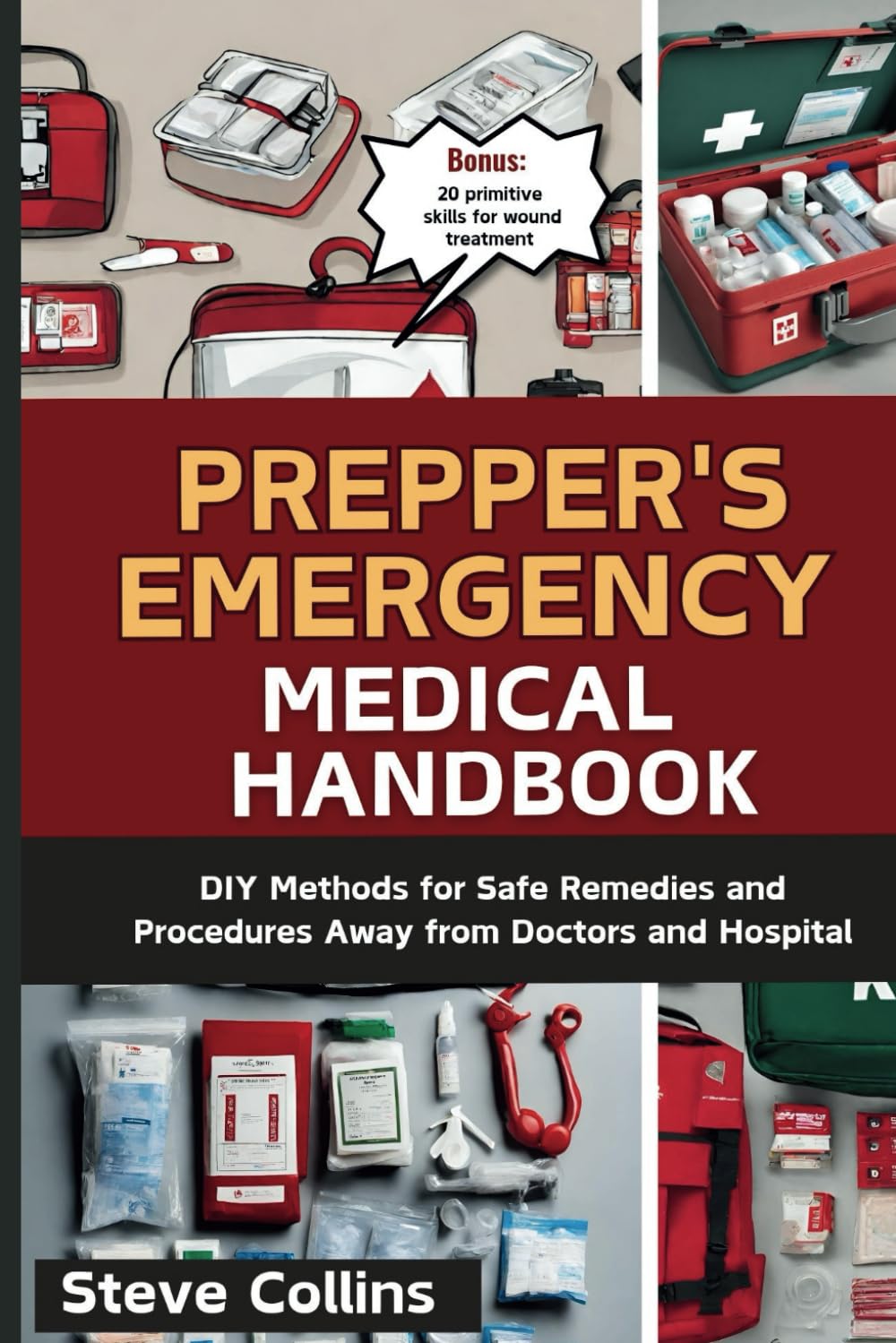 Prepper's Emergency Medical Handbook: DIY Methods for Safe Remedies and Procedures Away from Doctors and Hospital