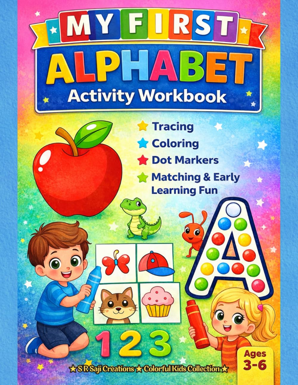 My First Alphabet Activity Workbook: Tracing, Coloring, Dot Markers, Matching & Early Learning Fun for Preschool & Kindergarten Kids for Ages 3–6 (My First Alphabet Fun Activity Series)