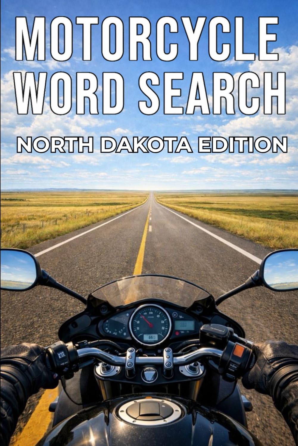 MOTORCYCLE WORD SEARCH NORTH DAKOTA EDITION: Experience North Dakota’s Prairie Highways Through 50 Puzzles and 750 Authentic Words (Motorcycle Word Search: State by State Series)