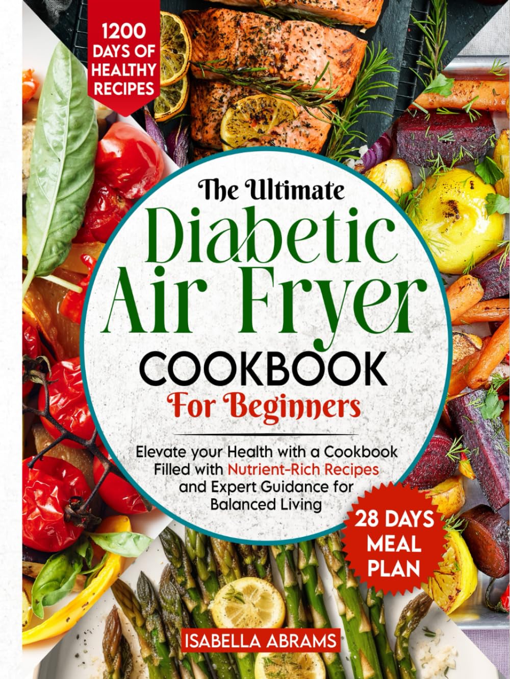 Diabetic Air Fryer Cookbook for Beginners: 1200-Days of Super Easy & Healthy Diabetics Diet Recipes with Complete Food List & Meal Planner for Type 1 & 2 Diabetes | Fits Prediabetic & Newly Diagnosed