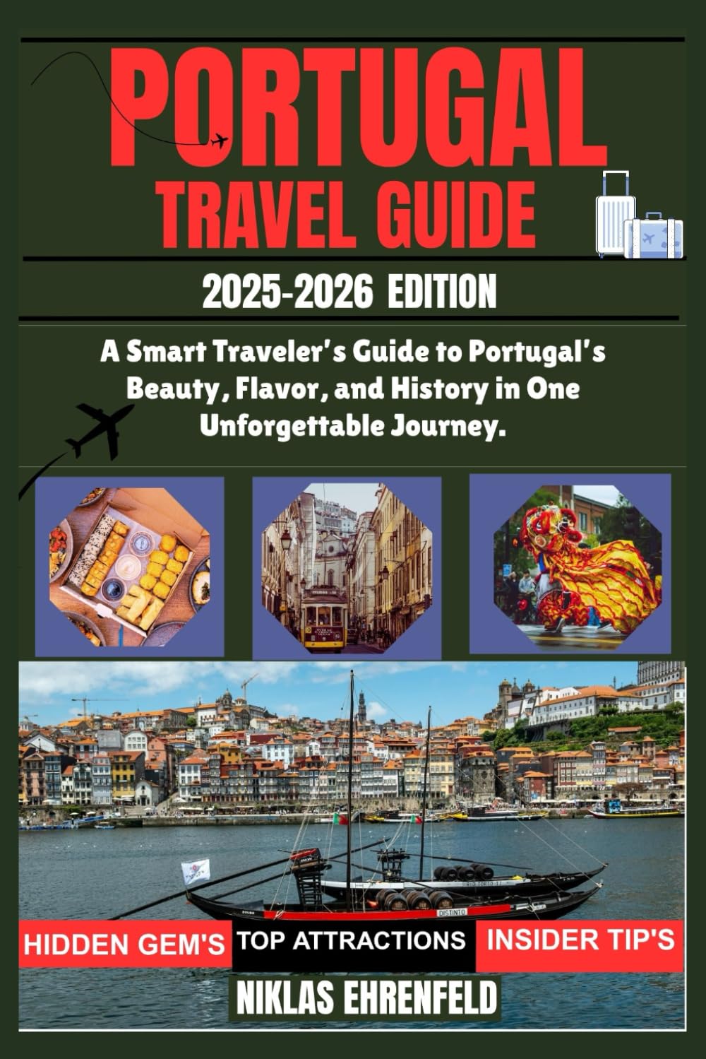 PORTUGAL TRAVEL GUIDE 2025–2026: A Smart Traveler’s Guide to Portugal’s Beauty, Flavor, and History in One Unforgettable Journey.