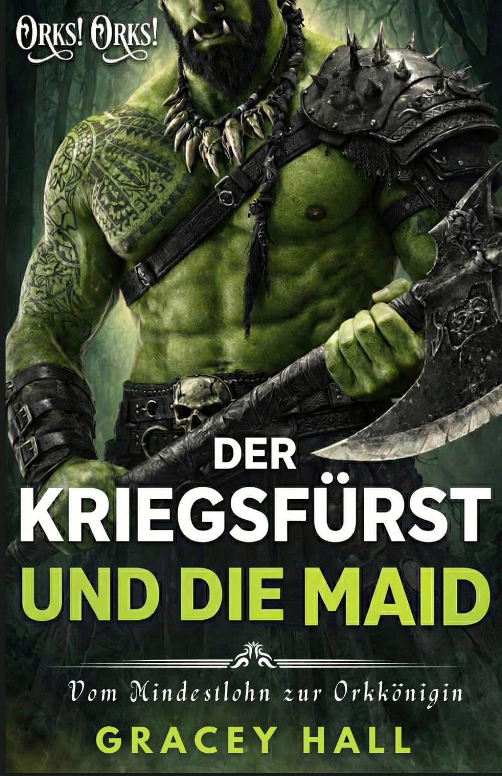 Der Kriegsfürst und die Maid: Vom Mindestlohn zur Orkkönigin (Orks! Orks!)