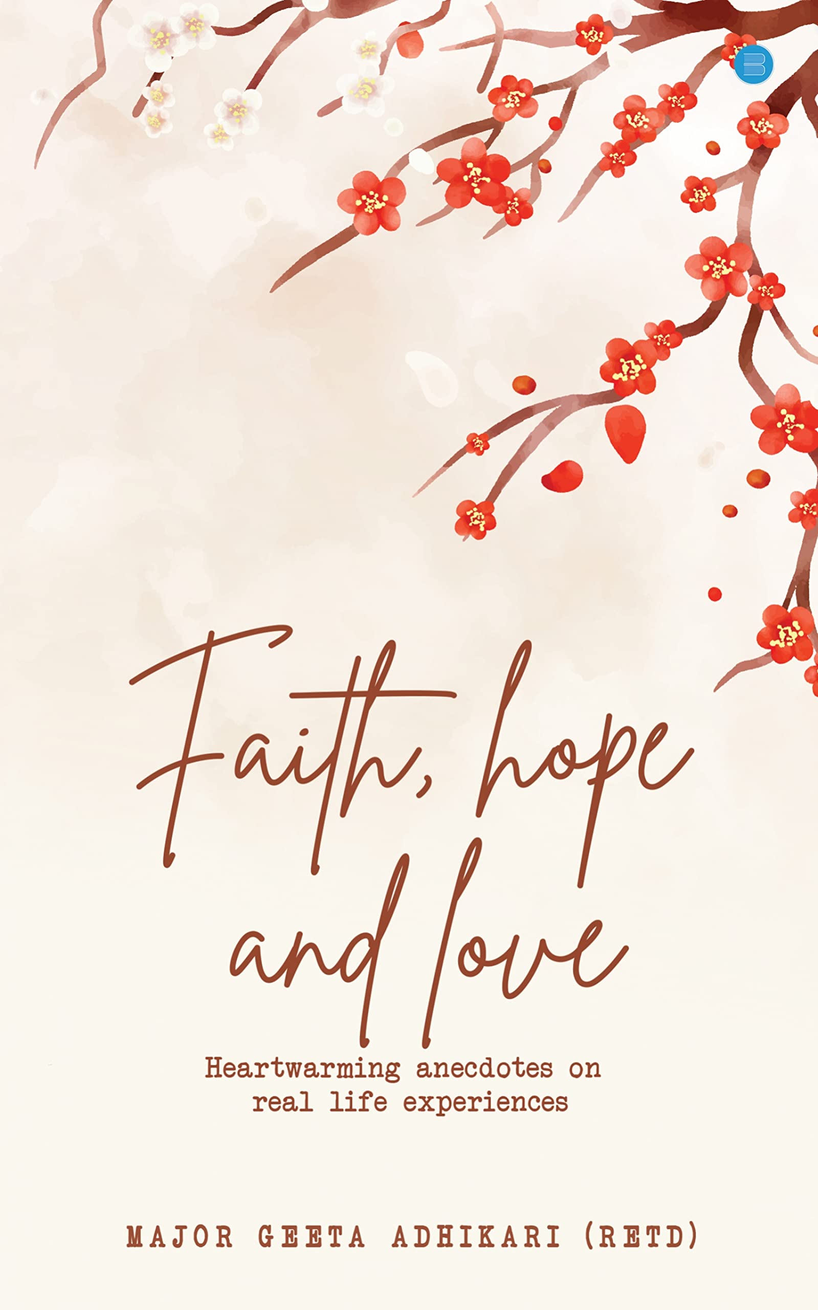 Faith. Hope. Love Heart Warming Anecdotes on Real Life Experiences