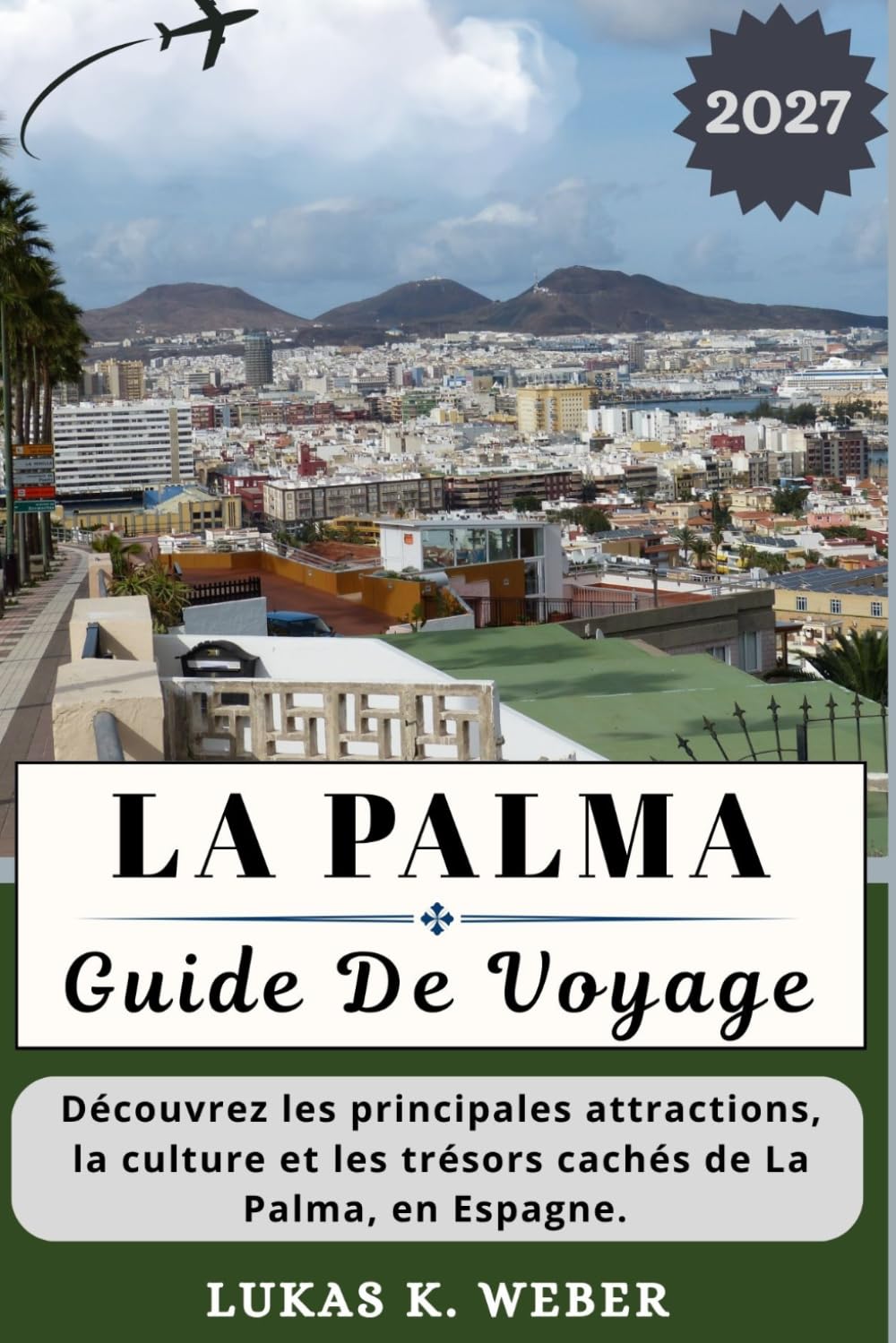 LA PALMA GUIDE DE VOYAGE: Découvrez les principales attractions, la culture et les trésors cachés de La Palma, en Espagne. (Collections de livres de voyage Weber (FR))