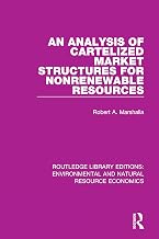 An Analysis of Cartelized Market Structures for Nonrenewable Resources (Routledge Library Editions: Environmental and Natural Resource Economics)