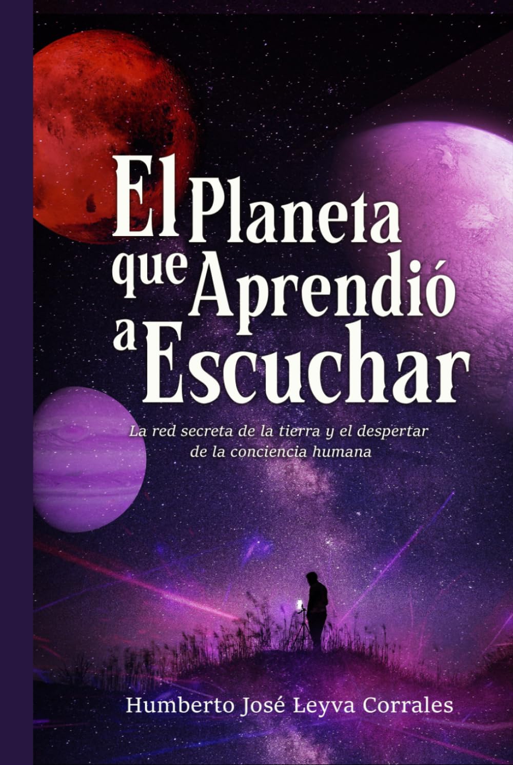 El Planeta que Aprendió a Escuchar.: La red secreta de la tierra y el despertar de la conciencia humana.