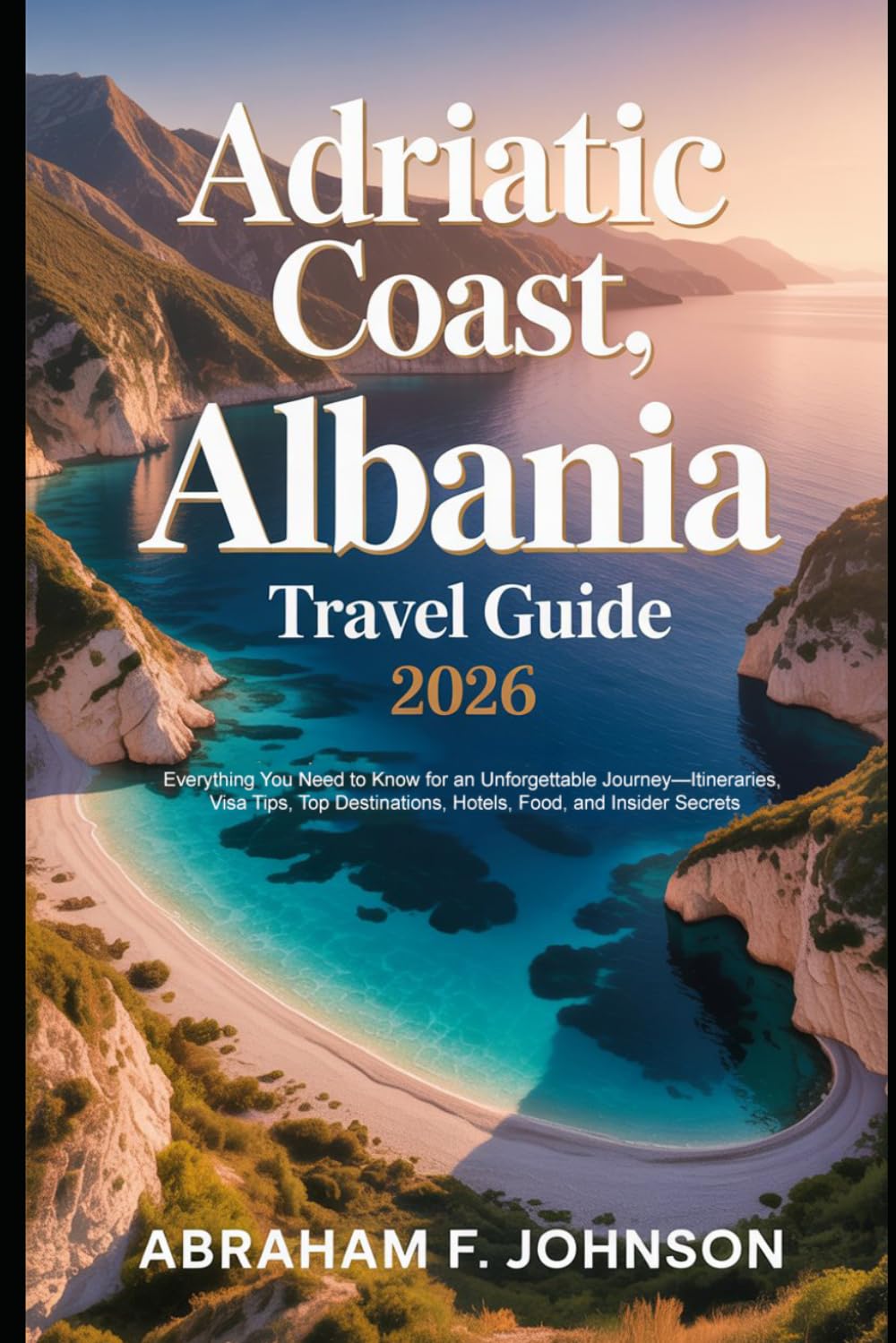 Adriatic Coast, Albania Travel Guide 2026: Everything You Need to Know for an Unforgettable Journey—Itineraries, Visa Tips, Top Destinations, Hotels, Food, and Insider Secrets