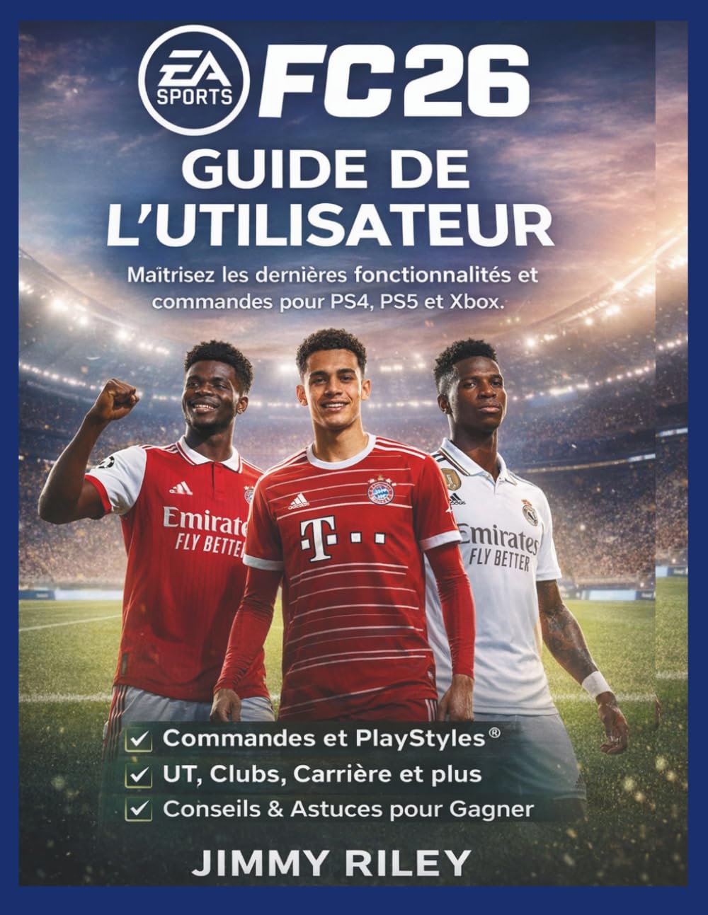EA Sports FC 26 Guide de l'utilisateur: Maîtrisez les dernières fonctionnalités et commandes pour PS4, PS5 et Xbox. (CADzenith Success Guides)