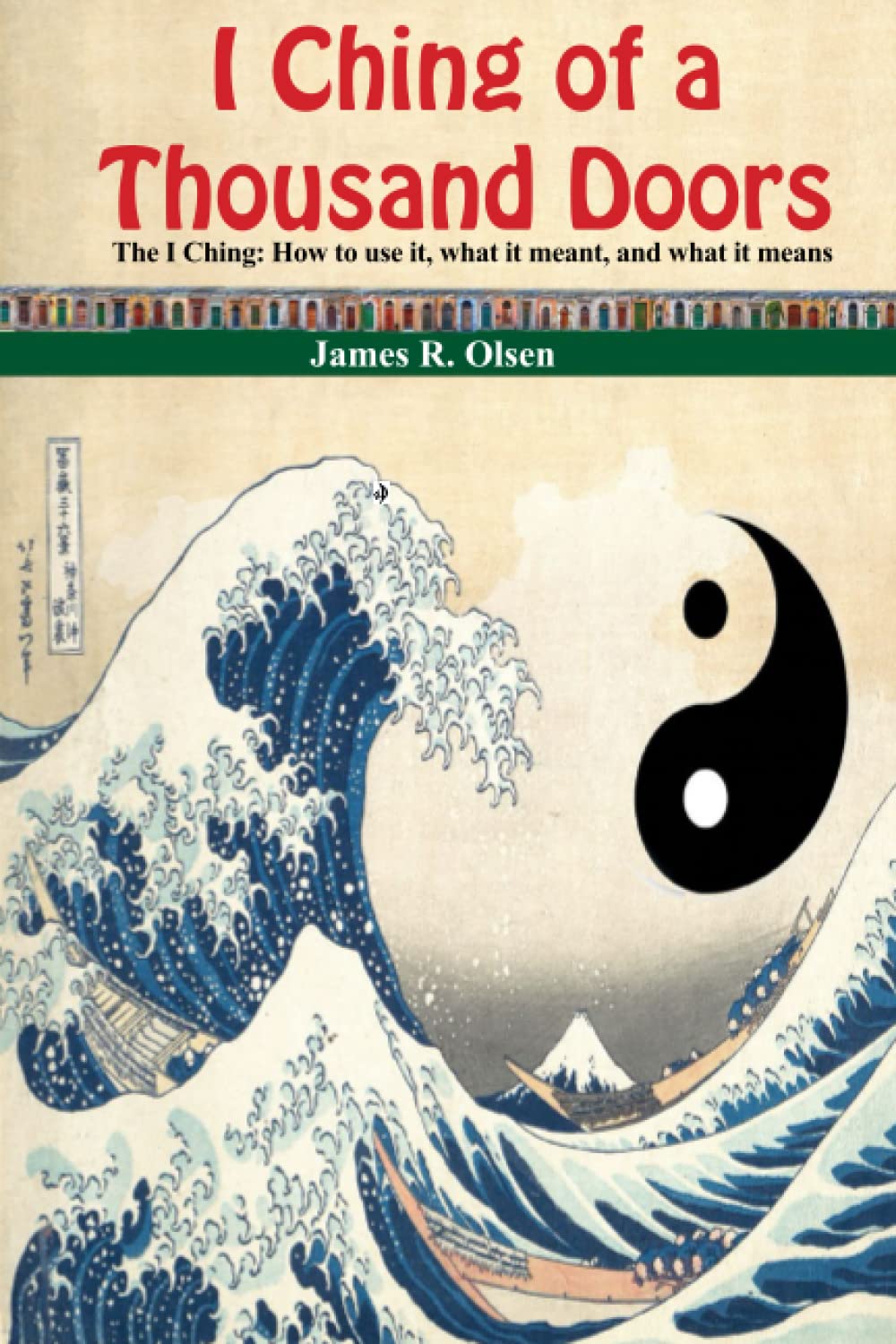 I Ching of a Thousand Doors: The I Ching: How to use it, what it meant, and what it means.