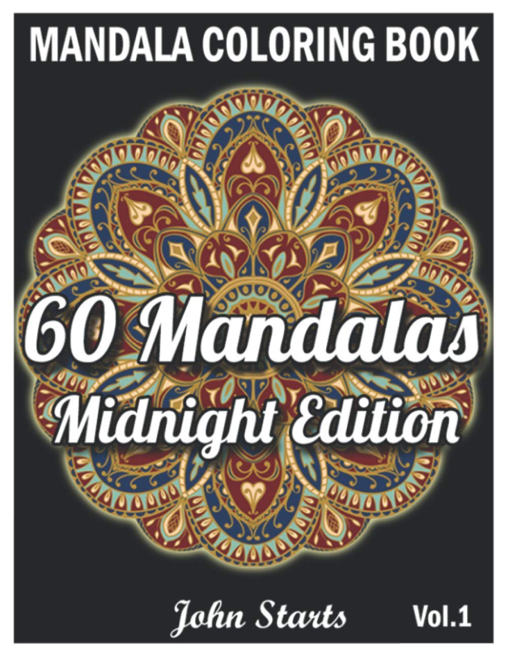 60 Mandalas Coloring Book Midnight Edition: Big Mandala Coloring Book for Adults 60 Detailed Mandalas for Relaxation and Stress Relief (Volume 1)