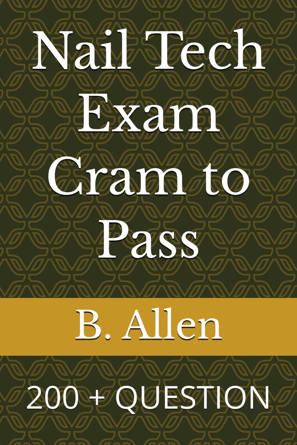 Nail Tech Exam Cram to Pass: 200 + QUESTION