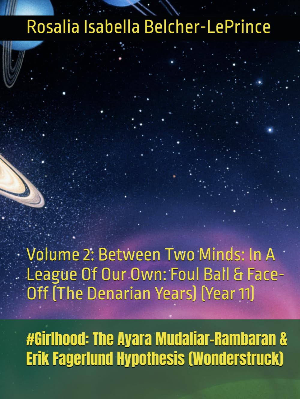 #Girlhood: The Ayara Mudaliar-Rambaran & Erik Fagerlund Hypothesis (Wonderstruck): Volume 2: Between Two Minds: In A League Of Our Own: Foul Ball & ... & Erik Bjorn Fagerlund Hypothesis)