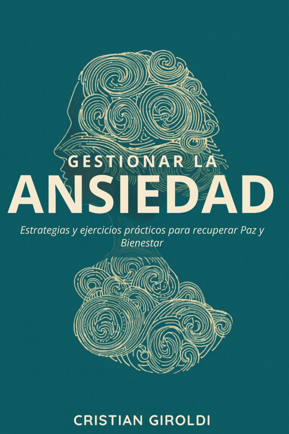 Gestionar la Ansiedad: Estrategias y ejercicios prácticos para recuperar Paz y Bienestar