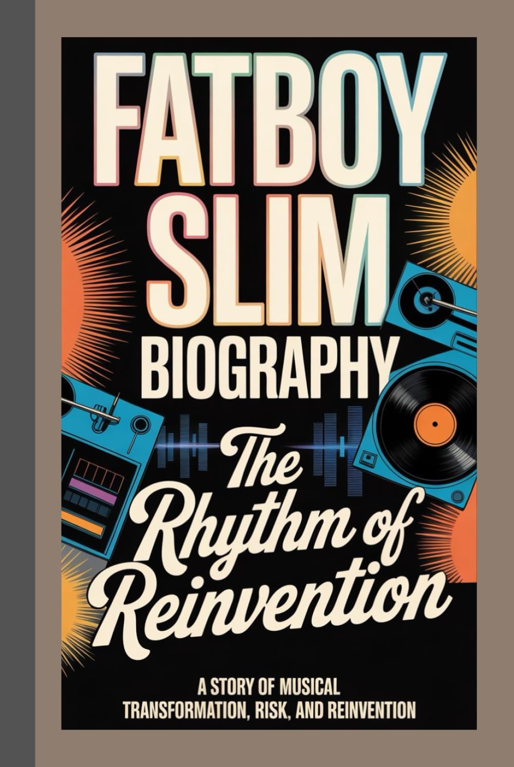 FATBOY SLIM BIOGRAPHY: The Rhythm of Reinvention