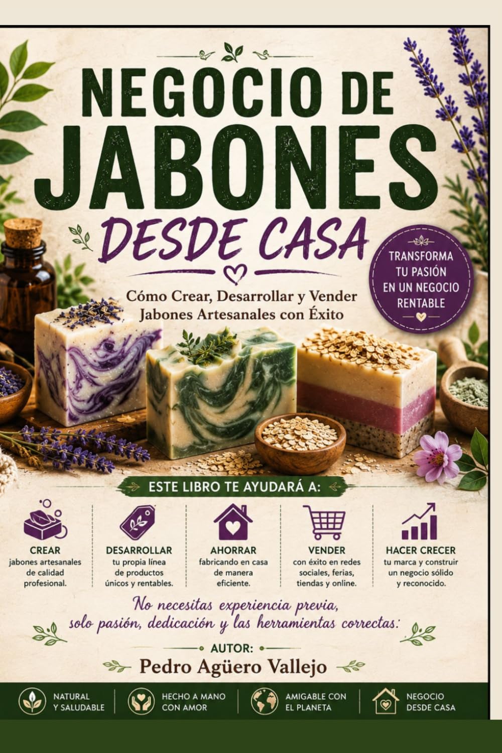 NEGOCIO DE JABONES DESDE CASA: Cómo Crear, Desarrollar y Vender Jabones Artesanales con Éxito