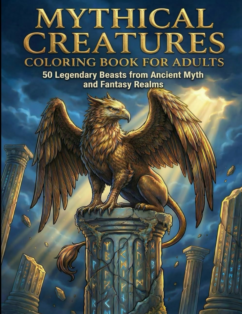 Mythical Creatures Coloring Book for Adults: 50 Legendary Beasts from Ancient Myth and Fantasy Realms to Relax and Unwind (Mythical Realms Coloring Collection)