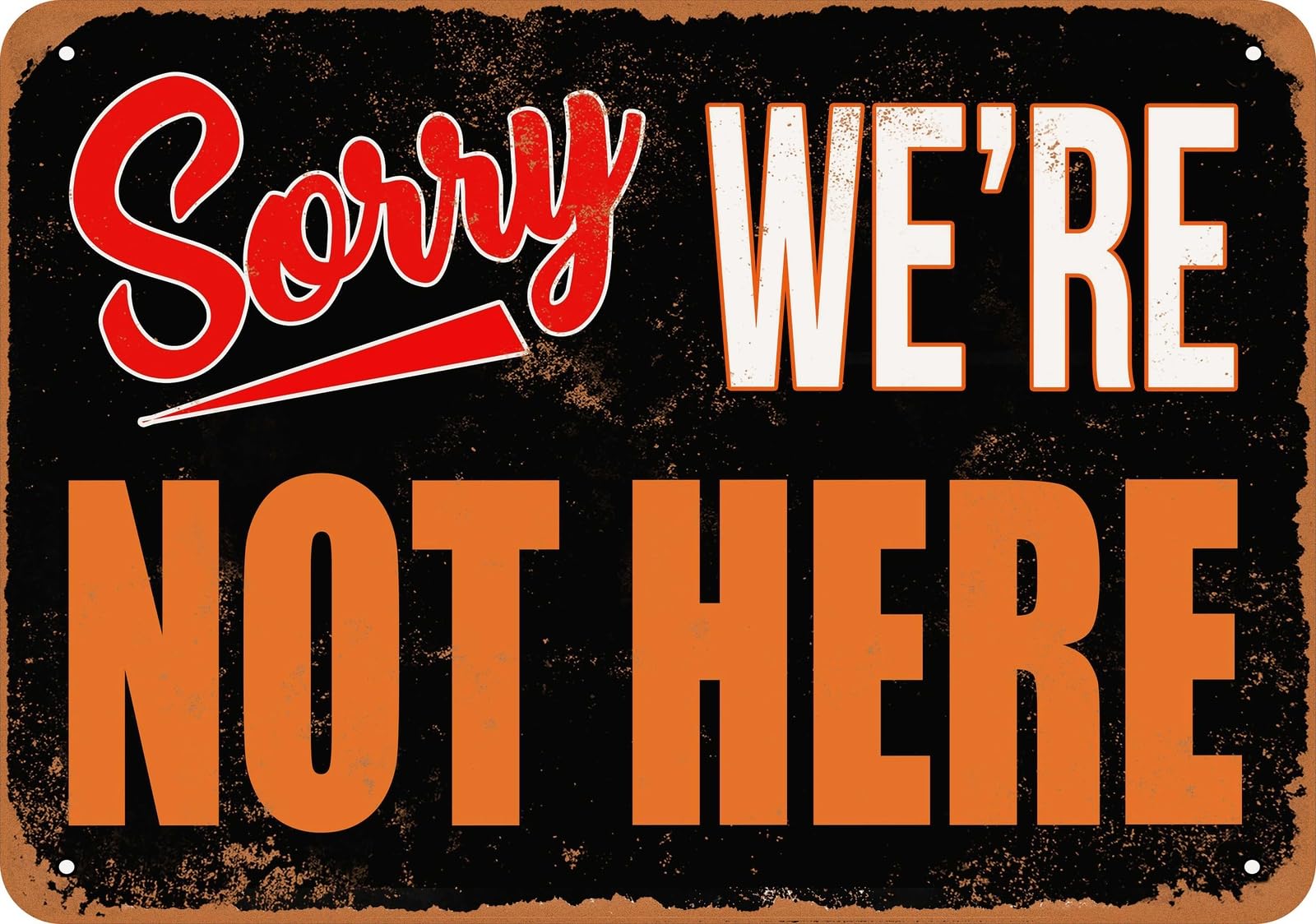 Metal Sign - SORRY, WE'RE NOT HERE - Vintage Look home decor