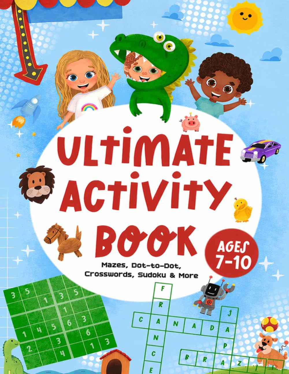 Ultimate Activity Book for Kids Ages 7-10: Mazes, Word Search, Crosswords, Sudoku, Dot-to-Dot & Spot the Odd One Out — 82 Brain-Boosting Puzzles for Boys and Girls