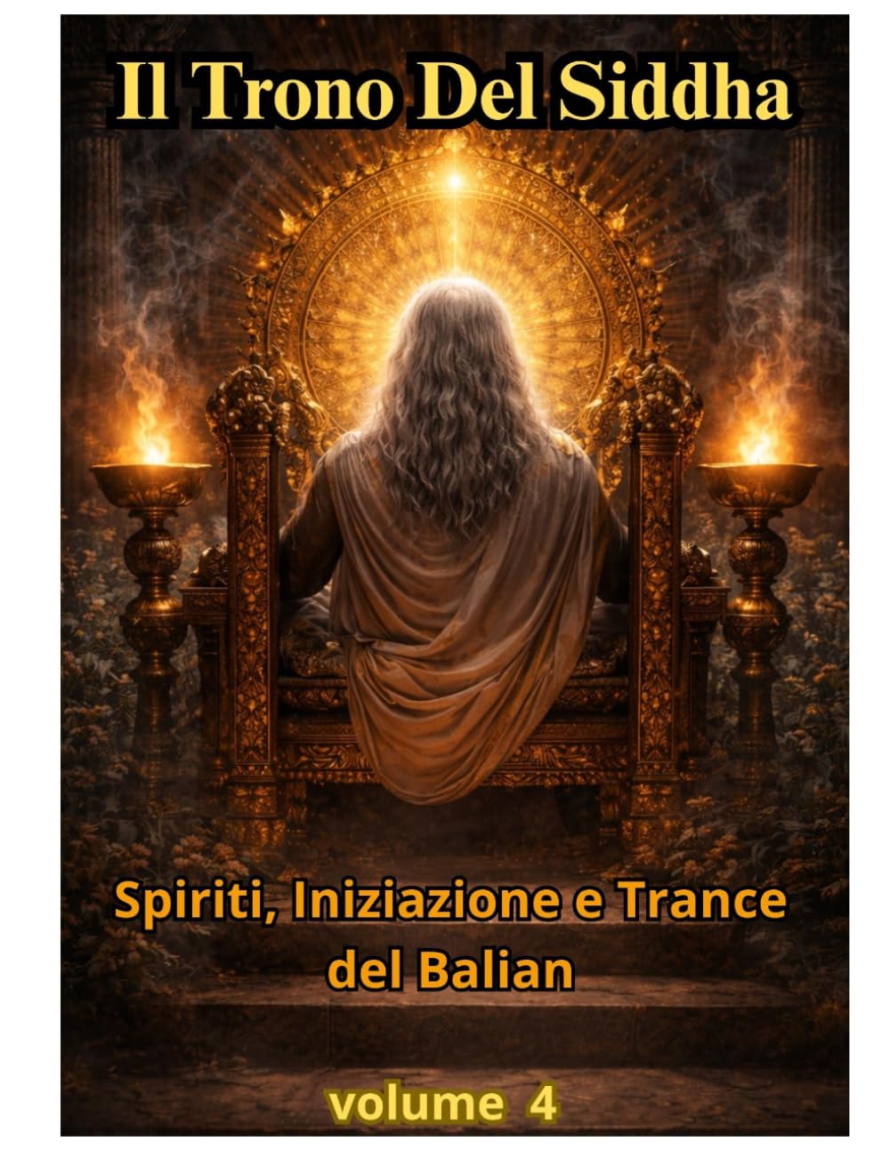 IL TRONO DEL SIDDHA VOLUME 4: VOLUME 4 — Purificazioni: Pulizia del Campo, Tagli, Liberazioni