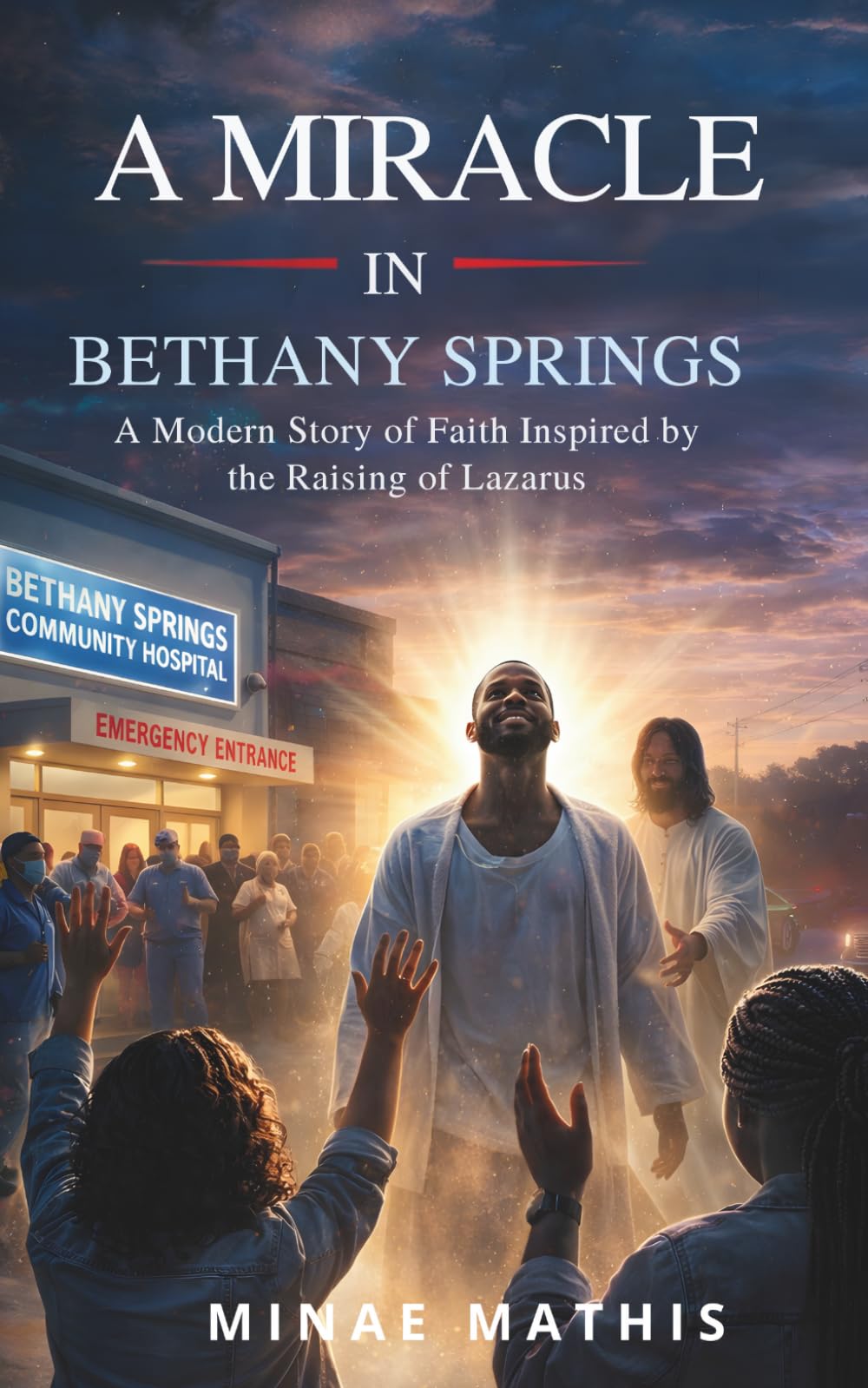 A Miracle in Bethany Springs: A Modern Story of Faith Inspired by the Raising of Lazarus