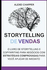 Storytelling de Vendas: o Livro de Storytelling e Copywriting Para Negócios: Desvende os Segredos do Storytelling e Copywriting: Estratégias ... Vendas - Um Guia Prático (Portuguese Edition)
