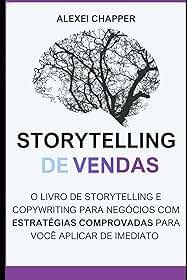 Storytelling de Vendas: o Livro de Storytelling e Copywriting Para Negócios: Desvende os Segredos do Storytelling e Copywriting: Estratégias ... Vendas - Um Guia Prático (Portuguese Edition)