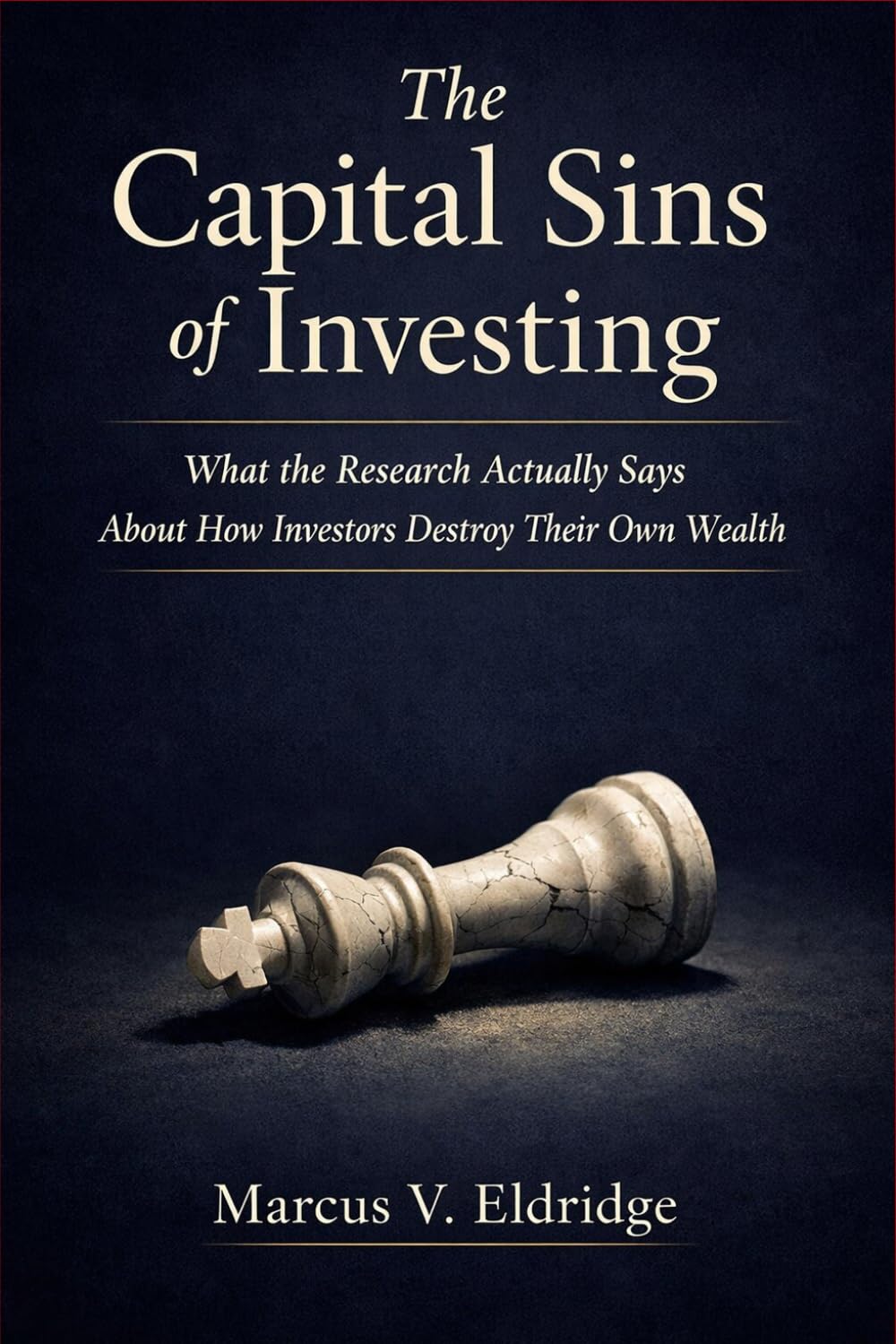 The Capital Sins of Investing: What the Research Actually Says About How Investors Destroy Their Own Wealth