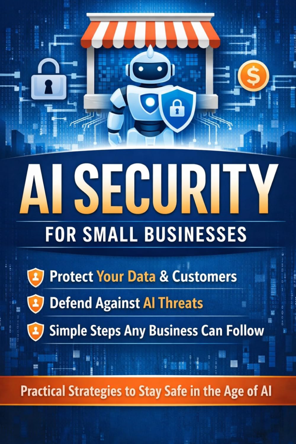 AI Security for Small Business: A practical, risk-based playbook for securely using assistants, chatbots, RAG, and AI-powered automation