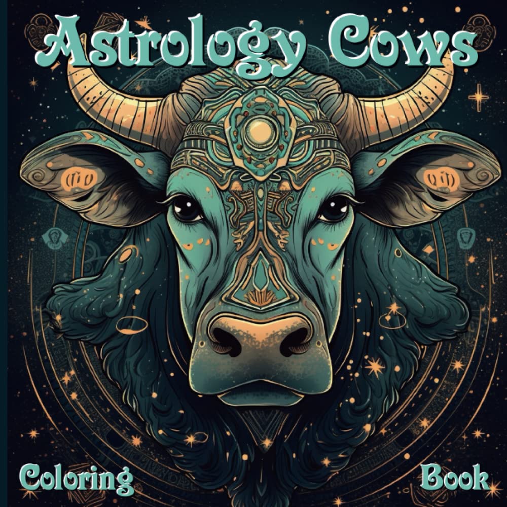 Astrology Cows Coloring Book: For Teen and Adults | Unleash your creativity and connect with the magic of the astral zodiac signs through the ... Zodiac Creatures - Astrological Animals)