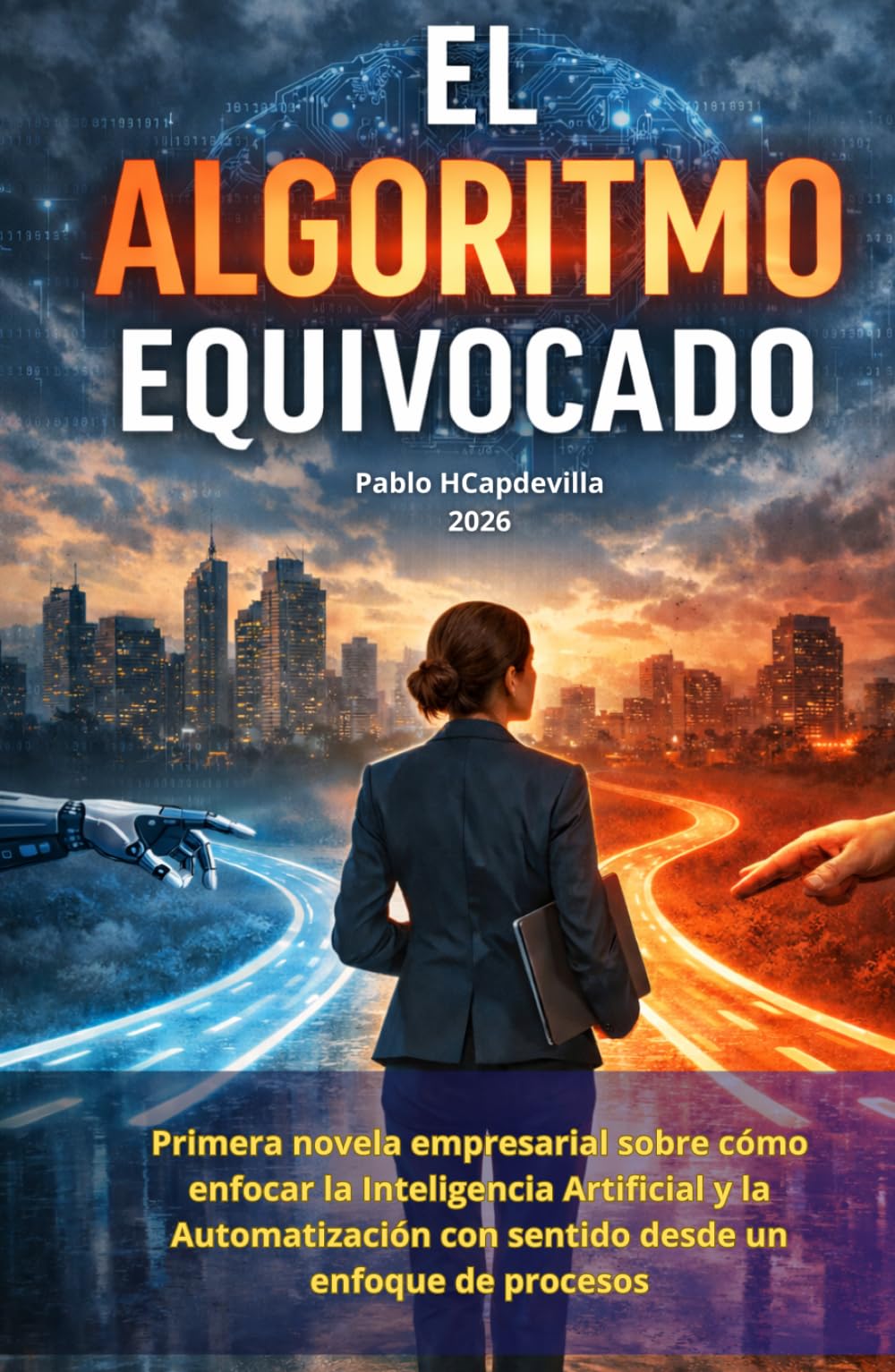 EL ALGORITMO EQUIVOCADO: Novela empresarial sobre cómo enfocar la Inteligencia Artificial y la automatización con sentido desde un enfoque de procesos